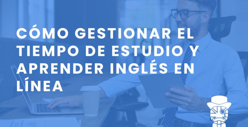 imagen-destacada-Teachify-Como-gestionar-el-tiempo-de-estudio-y-aprender-ingles-en-linea