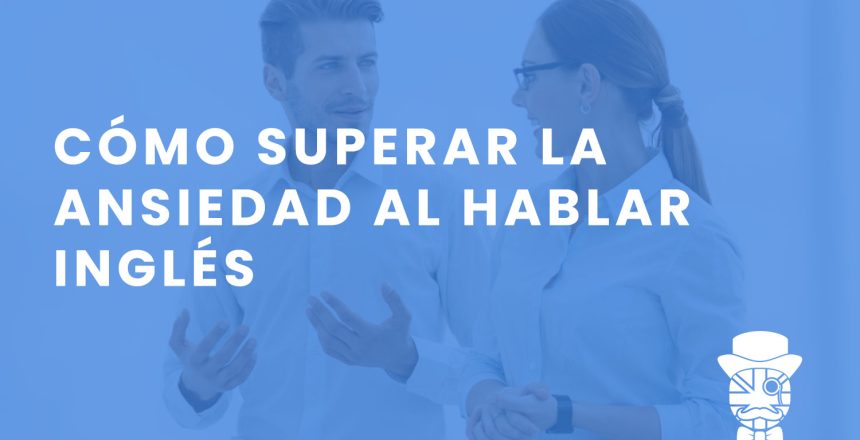 imagen-destacada-Teachify-Como-superar-la-ansiedad-al-hablar-ingles