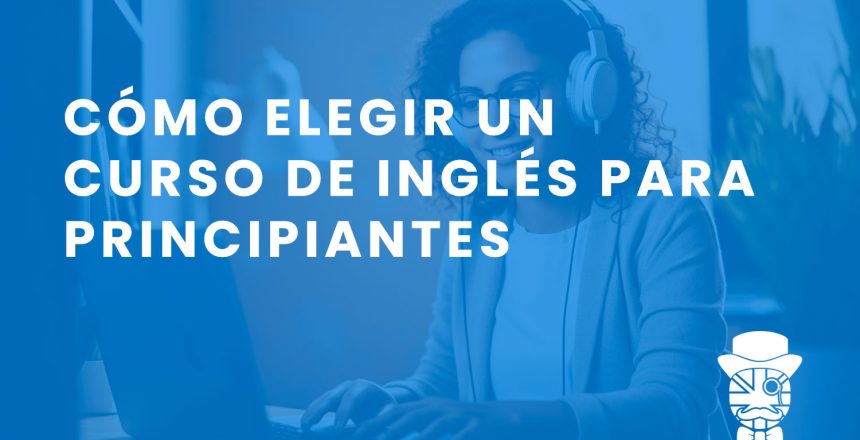 imagen-destacada-Teachify_Como-Elegir-un-Curso-de-Ingles-para-Principiantes