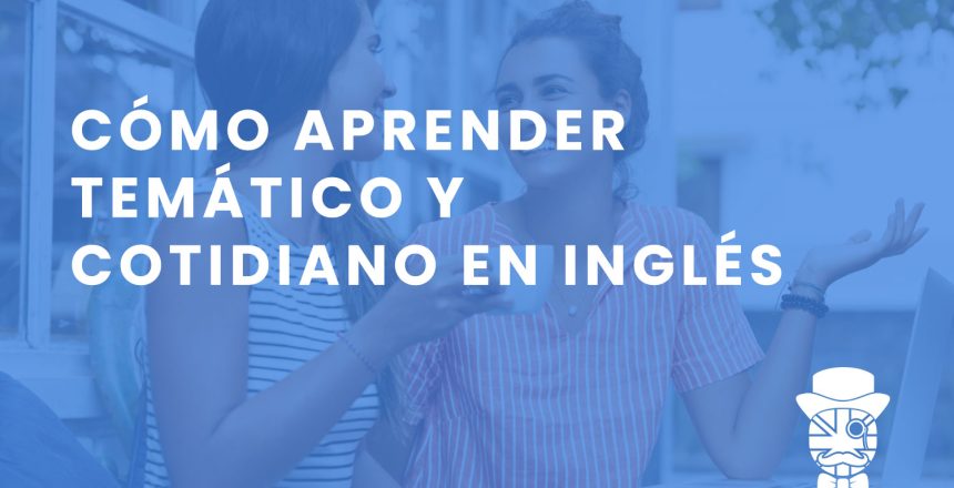 imagen-destacada-Teachify_Como-aprender-vocabulario-tematico-y-cotidiano-en-ingles