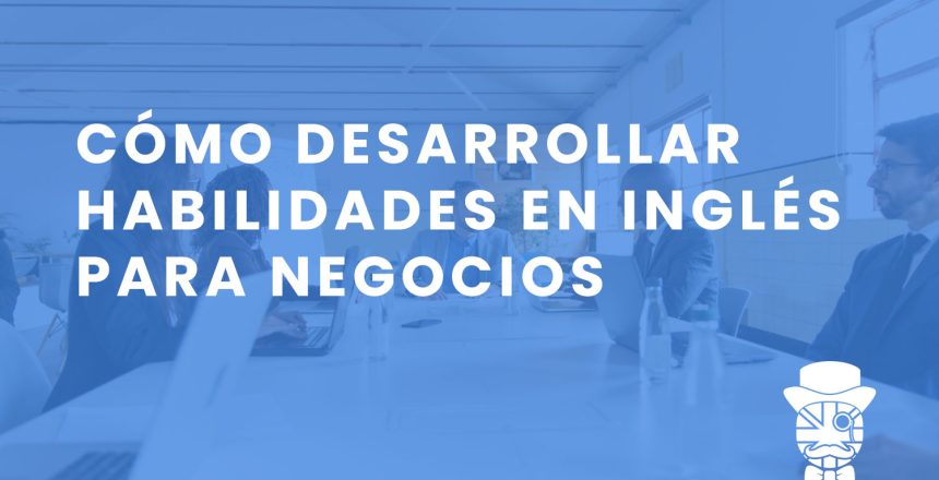 imagen-destacada-Teachify_Como-desarrollar-habilidades-en-ingles-para-negocios