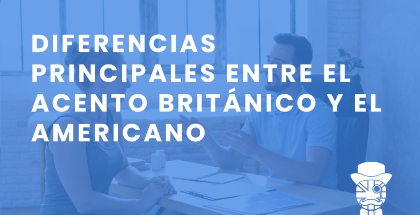 imagen-destacada-Teachify_Diferencias-principales-entre-el-acento-britanico-y-el-americano