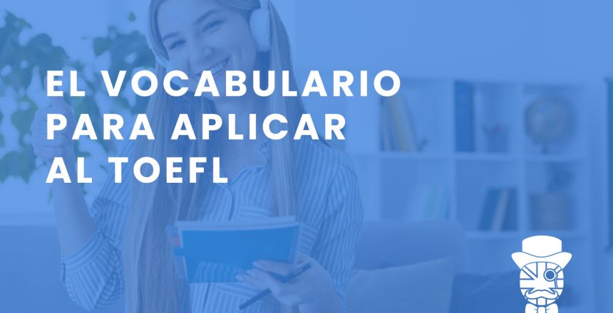 imagen-destacada-Teachify_El-Vocabulario-Para-Aplicar-Al-TOEFL