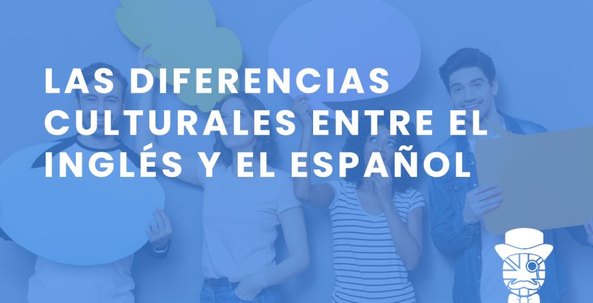 imagen-destacada-Teachify_Las-Diferencias-Culturales-entre-el-ingles-y-el-espanol